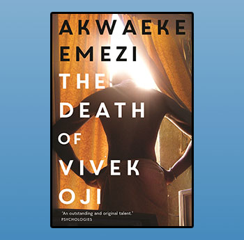 The Death of Vivek Oji by Akwaeke Emezi (Faber) 